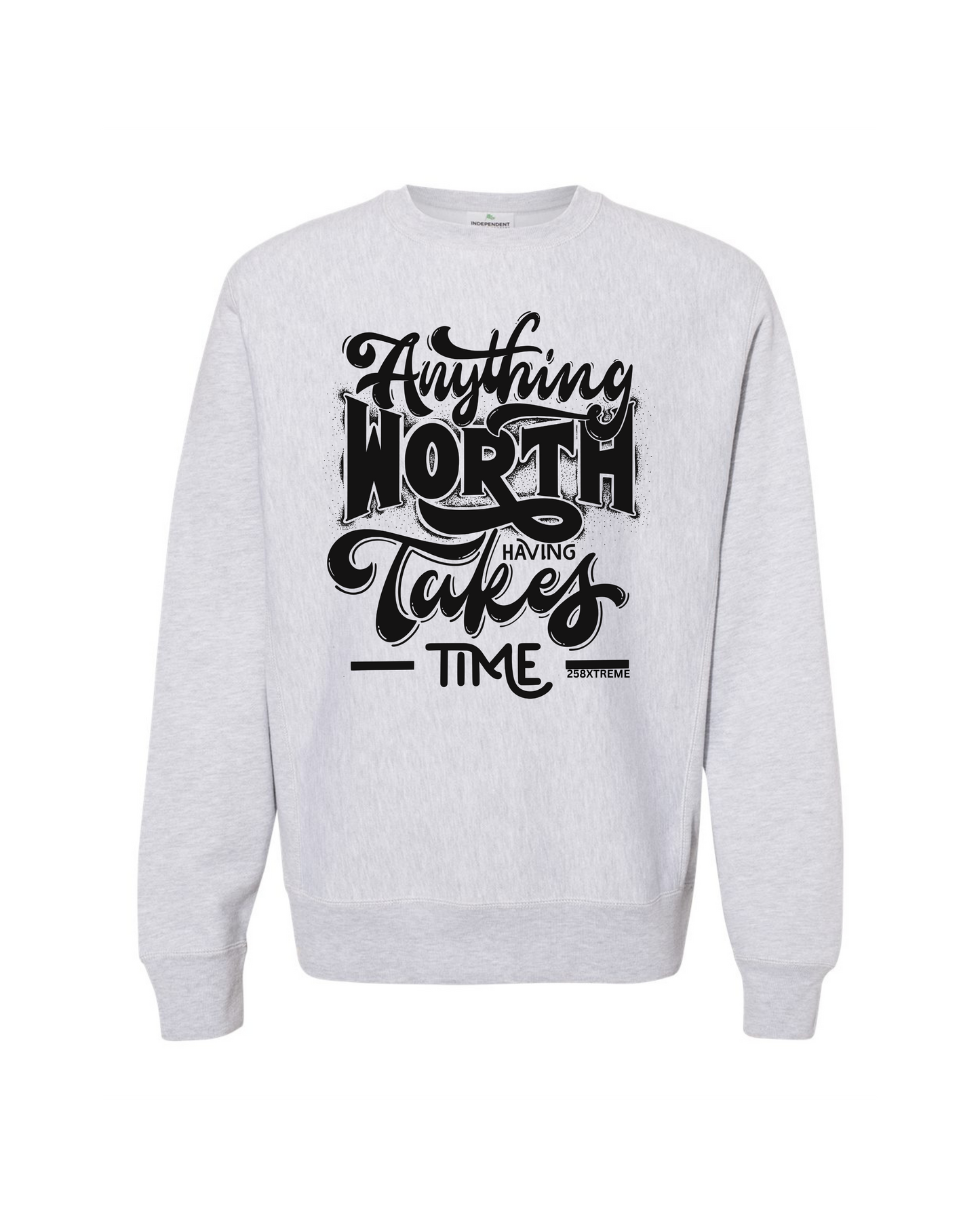 sweatshirt anything worth having takes time